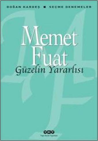 Güzelin Yararlısı - Seçme Denemeler - Memet Fuat - Yapı Kredi Yayınları