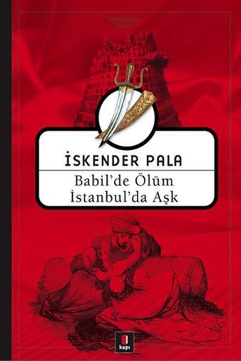 Babil'de Ölüm İstanbul'da Aşk - İskender Pala - Kapı Yayınları