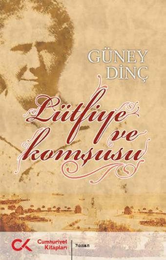 Lütfiye ve Komşusu - Güney Dinç - Cumhuriyet Kitapları