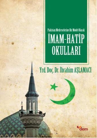 Pakistan Medreselerine Bir Model Olarak İmam Hatip Okulları - İbrahim Aşlamacı - Dem Yayınları