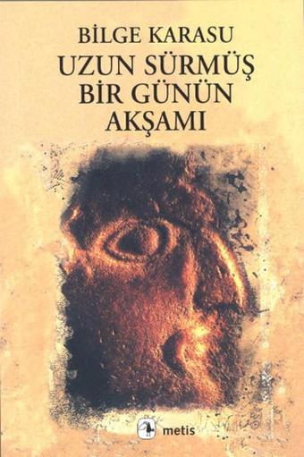 Uzun Sürmüş Bir Günün Akşamı - Bilge Karasu - Metis Yayınları