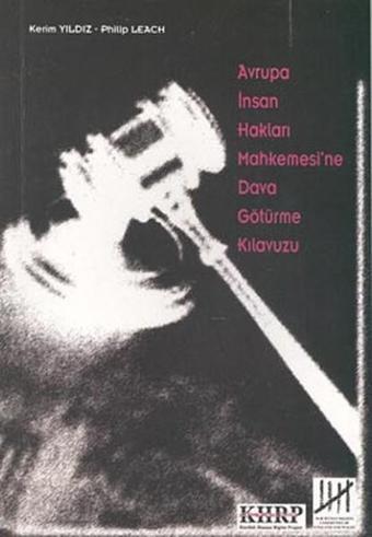 Avrupa İnsan Hakları Mahkemesi'ne Dava Götürme Kılavuzu - Philip Leach - Belge Yayınları