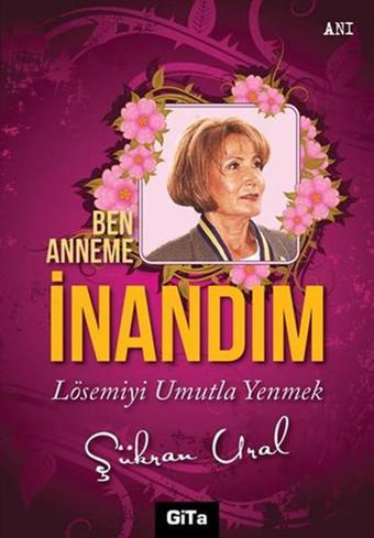 Ben Anneme İnandım - Şükran Ural - Gita Yayınevi