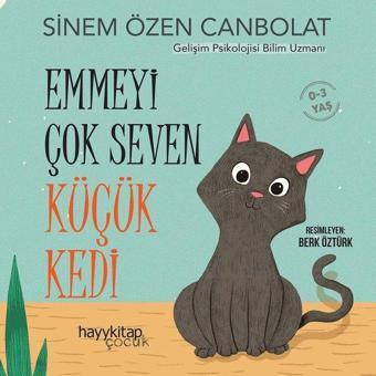 Emmeyi Çok Seven Küçük Kedi 0 - 3 Yaş - Sinem Özen Canbolat - Hayykitap