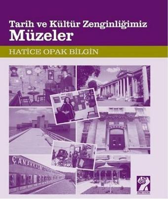 Tarih ve Kültür Zenginliğimiz Müzeler - Hatice Opak Bilgin - İştirak Yayınları