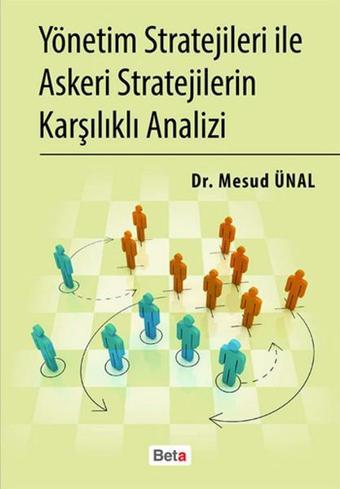 Yönetim Stratejileri ile Askeri Stratejilerin Karşılıklı Analizi - Mesud Ünal - Beta Yayınları