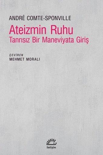 Ateizmin Ruhu - Tanrısız Bir Maneviyata Giriş - Andre Comte Sponville - İletişim Yayınları