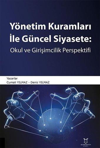 Yönetim Kuramları İle Güncel Siyasete: Okul ve Girişimcilik Perspektifi - Cumali Yılmaz - Akademisyen Kitabevi