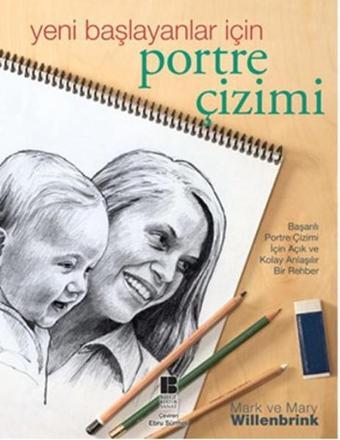 Yeni Başlayanlar için Portre Çizimi - Mark&Mary Willenbrink - Bilge Kültür Sanat