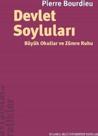 Devlet Soyluları - Büyük Okullar ve Zümre Ruhu - Pierre Bourdieu - İstanbul Bilgi Üniv.Yayınları