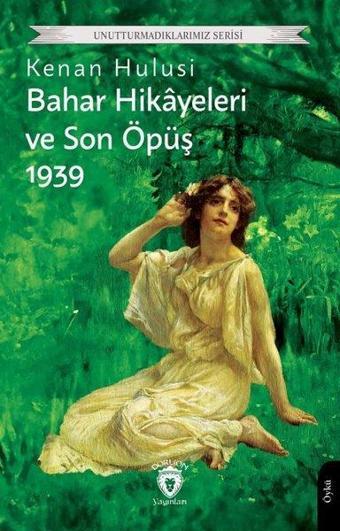 Bahar Hikayeleri ve Son Öpüş 1939 - Unutturmadıklarımız Serisi - Kenan Hulusi - Dorlion Yayınevi