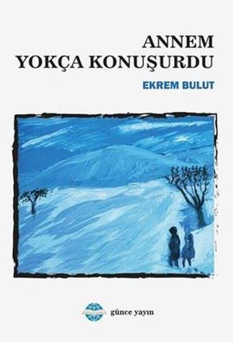 Annem Yokça Konuşurdu - Ekrem Bulut - Günce Yayınları