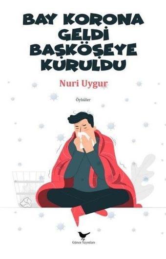 Bay Korona Geldi Başköşeye Kuruldu - Nuri Uygur - Günce Yayınları