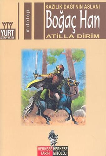 Kazılık Dağı'nın Aslanı Boğaç Han - Atilla Dirim - Yurt Kitap Yayın