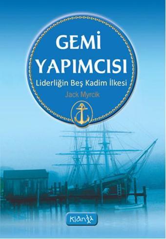 Gemi Yapımcısı - Liderliğin Beş Kadim İlkesi - Jack Myrick - Klan Yayınları