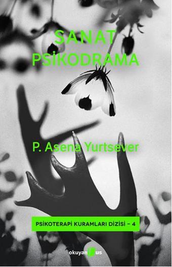 Sanat Psikodrama - P. Asena Yurtsever - Okuyan Us Yayınları