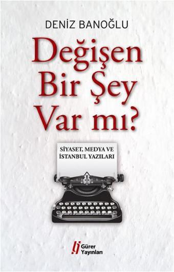 Değişen Bir Şey Var mı? - Deniz Banoğlu - Gürer Yayınları