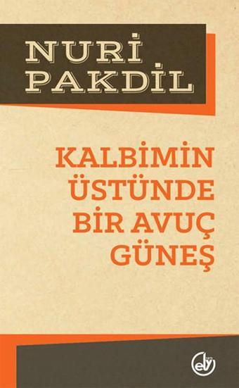 Kalbimin Üstünde Bir Avuç Güneş - Nuri Pakdil - Edebiyat Dergisi Yayınları