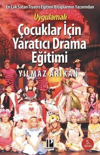 Uygulamalı Çocuklar İçin Yaratıcı Drama Eğitimi - Yılmaz Arıkan - Pozitif Yayıncılık