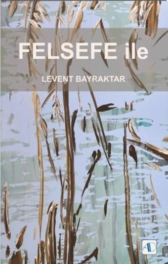 Felsefe İle - Levent Bayraktar - Aktif Düşünce Yayıncılık