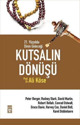 Kutsalın Dönüşü - 21. Yüzyılda Dinin Geleceği - Ali Köse - Timaş Yayınları