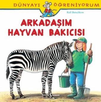 Dünyayı Öğreniyorum-Arkadaşım Hayvan Bakıcısı - Ralf Butschkow - İş Bankası Kültür Yayınları