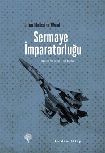 Sermaye İmparatorluğu - Ellen Meiksins Wood - Yordam Kitap