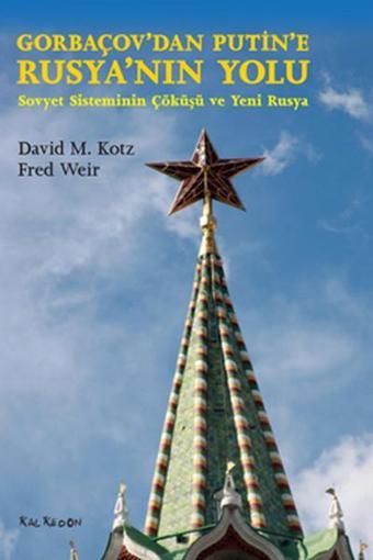 Gorbaçov'dan Putin'e Rusya'nın Yolu- Sovyet Sisteminin Çöküşü ve Yeni Rusya - Fred Weir - Kalkedon