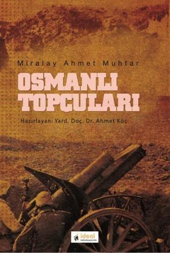 Osmanlı Topçuları - Miralay Ahmet Muhtar - İdeal Kültür Yayıncılık