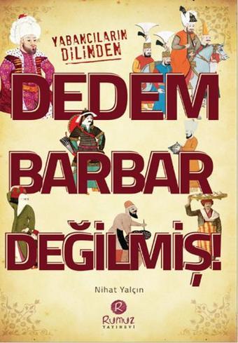 Dedem Barbar Değilmiş! - Nihat Yalçın - Rumuz Yayınevi