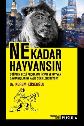 Ne Kadar Hayvansın - Kerem Köseoğlu - Pusula Yayıncılık