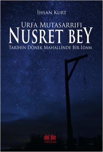 Urfa Mutasarrıfı Nusret Bey - İhsan Kurt - Akıl Fikir Yayınları