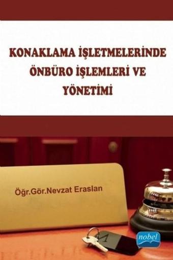 Konaklama İşletmelerinde Önbüro İşlemleri ve Yönetimi - Nevzat Eraslan - Nobel Akademik Yayıncılık