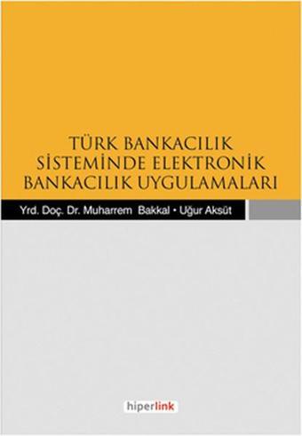 Türk Bankacılık Sisteminde Elektronik Bankacılık Uygulamaları - Muharrem Bakkal - Hiperlink