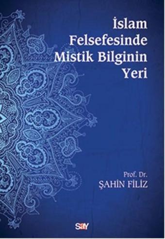 İslam Felsefesinde Mistik Bilginin Yeri - Şahin Filiz - Say Yayınları