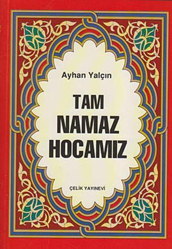 Tam Namaz Hocamız - Ayhan Yalçın - Çelik Yayınevi