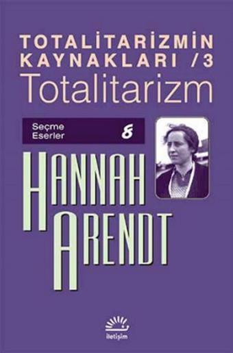 Totalitarizm - Hannah Arendt - İletişim Yayınları