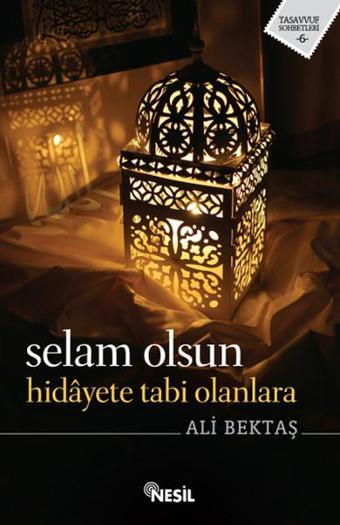 Selam Olsun Hidayete Tabi Olanlara - Ali Bektaş - Nesil Yayınları