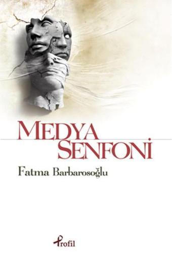 Medya Senfoni - Fatma Barbarosoğlu - Profil Kitap Yayınevi