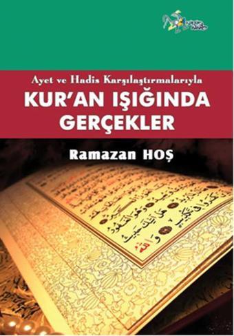 Ayet ve Hadis Karşılaştırmalarıyla Kur'an Işığında Gerçekler - Ramazan Hoş - Kültür Ajans Tanıtım ve Organizasyo