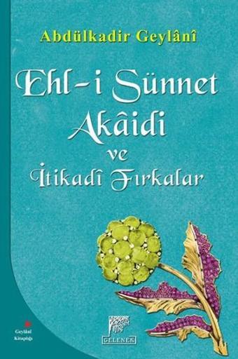 Ehl-i Sünnet Akaidi ve İtikadi Fırkalar - Abdülkadir Geylani - Gelenek Yayınları