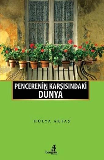 Penceremin Karşısındaki Dünya - Hülya Aktaş - Bengisu Yayınları