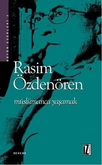 Müslümanca Yaşamak - Rasim Özdenören - İz Yayıncılık