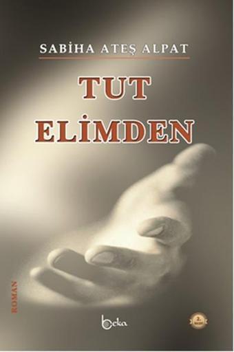 Tut Elimden - Sabiha Ateş Alpat - Beka Yayınları