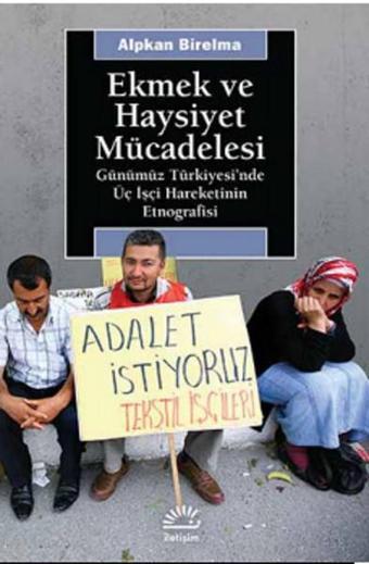 Ekmek ve Haysiyet Mücadelesi - Alpkan Birelma - İletişim Yayınları