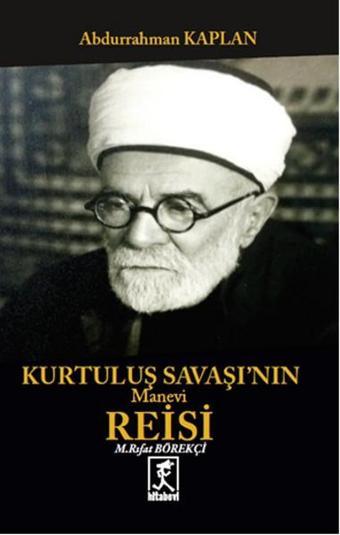 Kurtuluş Savaşının Manevi Reisi Mehmet Rıfat Börekçi - Abdurrahman Kaplan - Hitabevi