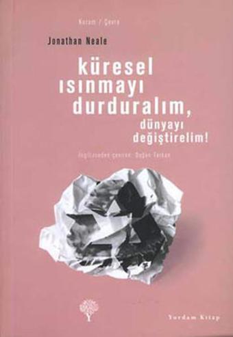 Küresel Isınmayı Durduralım,Dünyayı Değiştirelim! - Jonathan Neale - Yordam Kitap