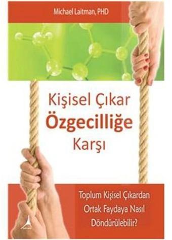 Kişisel Çıkar Özgecilliğe Karşı - Michael Laitman - Alter Yayınları