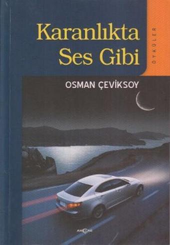 Karanlıkta Ses Gibi - Osman Çeviksoy - Akçağ Yayınları