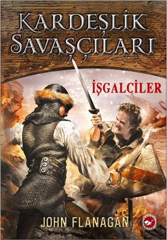 Kardeşlik Savaşçıları 2 - İşgalciler - John Flanagan - Beyaz Balina Yayınları